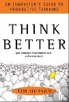 Hurson, Tim - Think Better: An Innovator's Guide to Productive Thinking