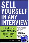 Adler, Oscar - Sell Yourself in Any Interview: Use Proven Sales Techniques to Land Your Dream Job - Use Proven Sales Techniques to Land Your Dream Job