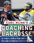 Runk, Carl - Carl Runk's Coaching Lacrosse: Strategies, Drills, & Plays from an NCAA Tournament Winning Coach's Playbook