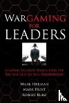 Herman, Mark, Frost, Mark - Wargaming for Leaders: Strategic Decision Making from the Battlefield to the Boardroom
