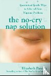 Pantley, Elizabeth - The No-Cry Nap Solution: Guaranteed Gentle Ways to Solve All Your Naptime Problems