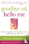 Schaefer, Jenni - Goodbye Ed, Hello Me: Recover from Your Eating Disorder and Fall in Love with Life