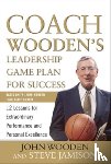 Wooden, John, Jamison, Steve - Coach Wooden's Leadership Game Plan for Success: 12 Lessons for Extraordinary Performance and Personal Excellence