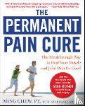 Chew, Ming, Golden, Stephanie - The Permanent Pain Cure: The Breakthrough Way to Heal Your Muscle and Joint Pain for Good (PB)