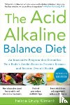 Kliment, Felicia - The Acid Alkaline Balance Diet, Second Edition: An Innovative Program that Detoxifies Your Body's Acidic Waste to Prevent Disease and Restore Overall Health
