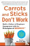 Marciano, Paul - Carrots and Sticks Don't Work: Build a Culture of Employee Engagement with the Principles of RESPECT