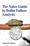 NALCO Water, an Ecolab Company - The Nalco Guide to Boiler Failure Analysis, Second Edition