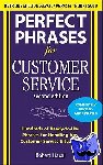 Bacal, Robert - Perfect Phrases for Customer Service, Second Edition - Hundreds of Ready-To-Use Phrases for Handling Any Customer Service Situation