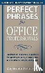 Runion, Meryl, Fenner, Susan - Perfect Phrases for Office Professionals: Hundreds of ready-to-use phrases for getting respect, recognition, and results in today’s workplace