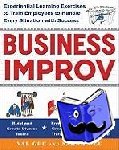 Gee, Val, Gee, Sarah - Business Improv: Experiential Learning Exercises to Train Employees to Handle Every Situation with Success - Experiential Learning Exercises to Train Employees to Handle Every Situation With Success