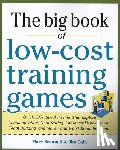 Scannell, Mary, Cain, Jim - Big Book of Low-Cost Training Games: Quick, Effective Activities that Explore Communication, Goal Setting, Character Development, Teambuilding, and More—And Won’t Break the Bank!