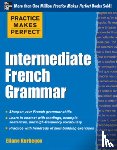 Kurbegov, Eliane - Practice Makes Perfect: Intermediate French Grammar