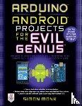 Monk, Simon - Arduino + Android Projects for the Evil Genius: Control Arduino with Your Smartphone or Tablet