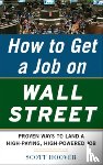 Hoover, Scott - How to Get a Job on Wall Street: Proven Ways to Land a High-Paying, High-Power Job