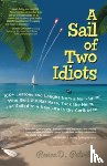 Petrillo, Renee - A Sail of Two Idiots: 100+ Lessons and Laughs from a Non-Sailor Who Quit the Rat Race, Took the Helm, and Sailed to a New Life in the Caribbean