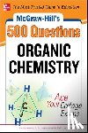 Meislich, Estelle, Meislich, Herbert, Sharefkin, Jacob - McGraw-Hill's 500 Organic Chemistry Questions: Ace Your College Exams
