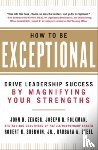 Zenger, John, Folkman, Joseph, Sherwin, Robert, Steel, Barbara - How to Be Exceptional: Drive Leadership Success By Magnifying Your Strengths