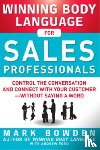 Bowden, Mark, Ford, Andrew - Winning Body Language for Sales Professionals: Control the Conversation and Connect with Your Customer—without Saying a Word