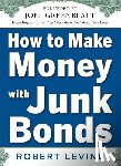 Levine, Robert - How to Make Money with Junk Bonds