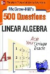 Lipschutz, Seymour - McGraw-Hill's 500 College Linear Algebra Questions to Know by Test Day - Ace Your College Exams