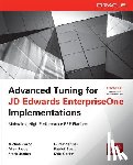 Jacot, Michael, Jacot, Allen, Jordan, Frank, Bali, Gurbinder - Advanced Tuning for JD Edwards EnterpriseOne Implementations