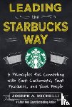 Michelli, Joseph - Leading the Starbucks Way: 5 Principles for Connecting with Your Customers, Your Products and Your People