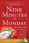 Robbins, James - Nine Minutes on Monday: The Quick and Easy Way to Go From Manager to Leader