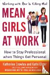Crowley, Katherine, Elster, Kathi - Mean Girls at Work: How to Stay Professional When Things Get Personal