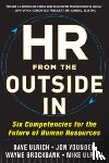 Ulrich, David, Younger, Jon, Brockbank, Wayne, Ulrich, Mike - HR from the Outside In: Six Competencies for the Future of Human Resources
