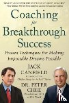 Canfield, Jack, Chee, Peter - Coaching for Breakthrough Success: Proven Techniques for Making Impossible Dreams Possible