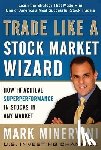 Minervini, Mark - Trade Like a Stock Market Wizard: How to Achieve Super Performance in Stocks in Any Market