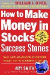 Smith, Amy - How to Make Money in Stocks Success Stories: New and Advanced Investors Share Their Winning Secrets - New and Advanced Investors Share Their Winning Secrets