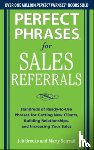 Brooks, Jeb, Scirratt, Marty - Perfect Phrases for Sales Referrals: Hundreds of Ready-to-Use Phrases for Getting New Clients, Building Relationships, and Increasing Your Sales