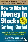Galgani, Matthew - How to Make Money in Stocks Getting Started: A Guide to Putting CAN SLIM Concepts into Action