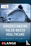 Moriates, Christopher, Arora, Vineet, Shah, Neel - Understanding Value Based Healthcare