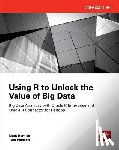 Plunkett, Tom, Hornick, Mark - Using R to Unlock the Value of Big Data