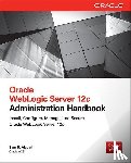 Alapati, Sam - Oracle WebLogic Server 12c Administration Handbook