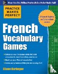 Kurbegov, Eliane - Practice Makes Perfect French Vocabulary Games