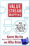 Martin, Karen, Osterling, Mike - Value Stream Mapping: How to Visualize Work and Align Leadership for Organizational Transformation - How to Visualize Work and Align Leadership for Organizational Transformation