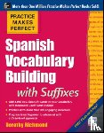 Richmond, Dorothy - Practice Makes Perfect Spanish Vocabulary Building with Suffixes