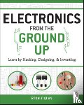 Quan, Ronald - Electronics from the Ground Up: Learn by Hacking, Designing, and Inventing