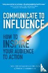Decker, Ben, Decker, Kelly - Communicate to Influence: How to Inspire Your Audience to Action