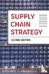 Frazelle, Edward - Supply Chain Strategy, Second Edition: Unleash the Power of Business Integration to Maximize Financial, Service, and Operations Performance - Unleash the Power of Business Integration to Maximize Financial, Service, and Operations Performance