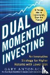 Antonacci, Gary - Dual Momentum Investing: An Innovative Strategy for Higher Returns with Lower Risk