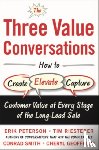Peterson, Erik, Riesterer, Tim, Smith, Conrad, Geoffrion, Cheryl - The Three Value Conversations: How to Create, Elevate, and Capture Customer Value at Every Stage of the Long-Lead Sale