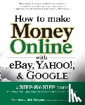 Kent, Peter, Finlayson, Jill - How to Make Money Online with eBay, Yahoo!, and Google