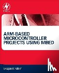 Ibrahim, Dogan (Department of Computer Information Systems, Near East University) - ARM-based Microcontroller Projects Using mbed