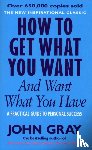 Gray, John - How To Get What You Want And Want What You Have