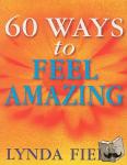 Field, Lynda - 60 Ways to Feel Amazing