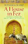 Clarke, Suzanna - A House in Fez